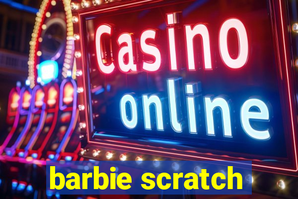 barbie scratch