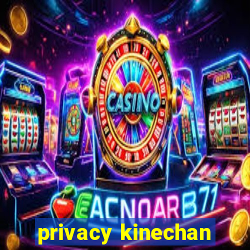 privacy kinechan