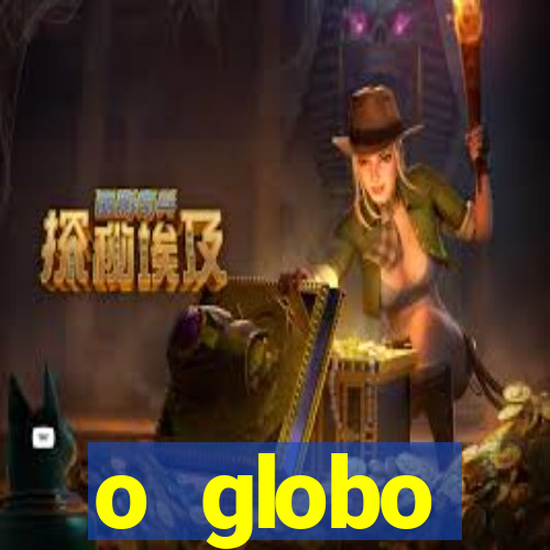 o globo absolutamente tudo sobre