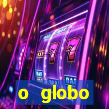 o globo absolutamente tudo sobre