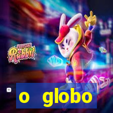 o globo absolutamente tudo sobre