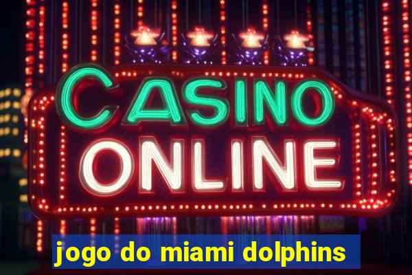 jogo do miami dolphins