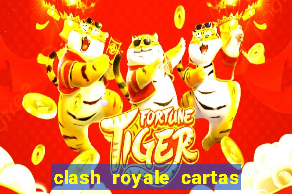 clash royale cartas modificadas 2024