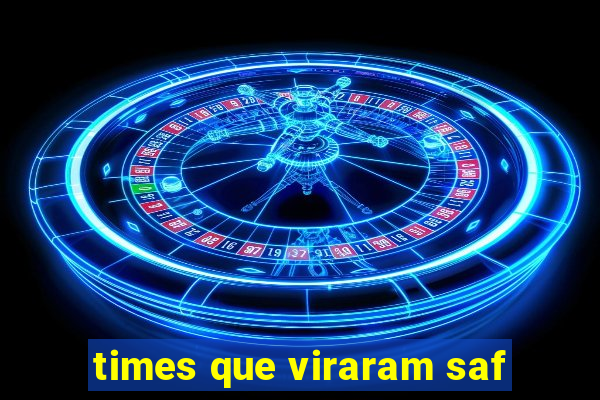 times que viraram saf