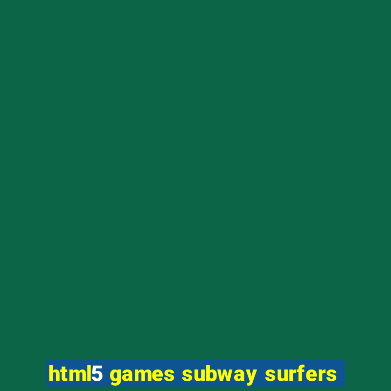 html5 games subway surfers