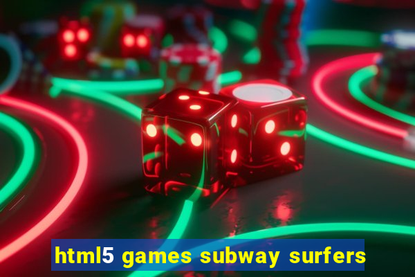 html5 games subway surfers