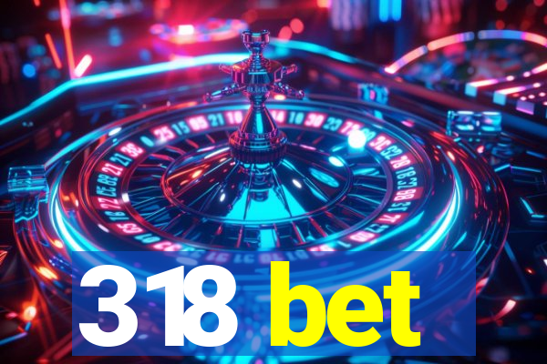 318 bet