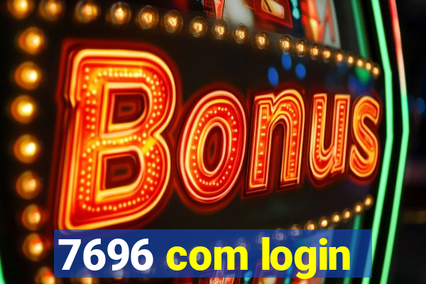 7696 com login