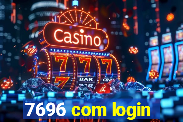 7696 com login