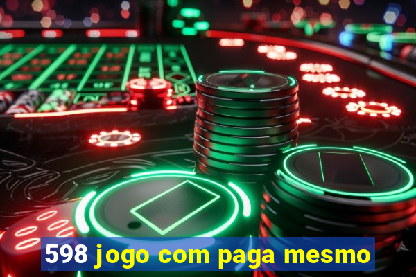 598 jogo com paga mesmo