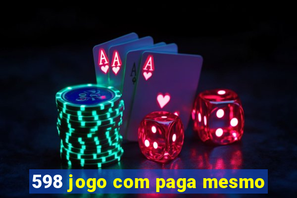 598 jogo com paga mesmo