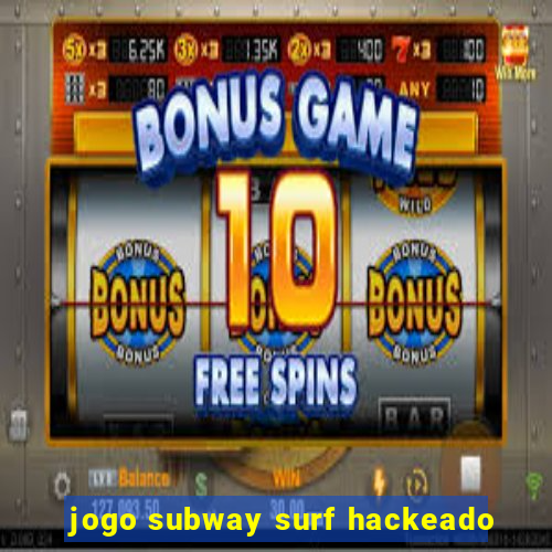 jogo subway surf hackeado