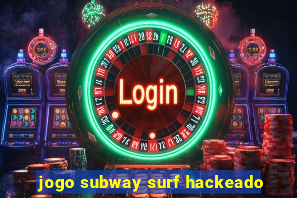 jogo subway surf hackeado