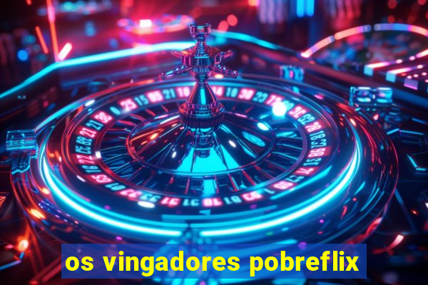 os vingadores pobreflix