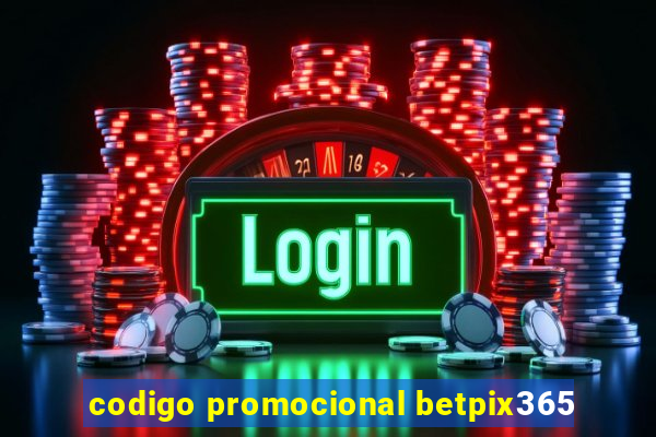 codigo promocional betpix365