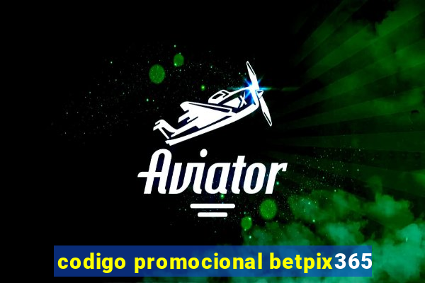 codigo promocional betpix365