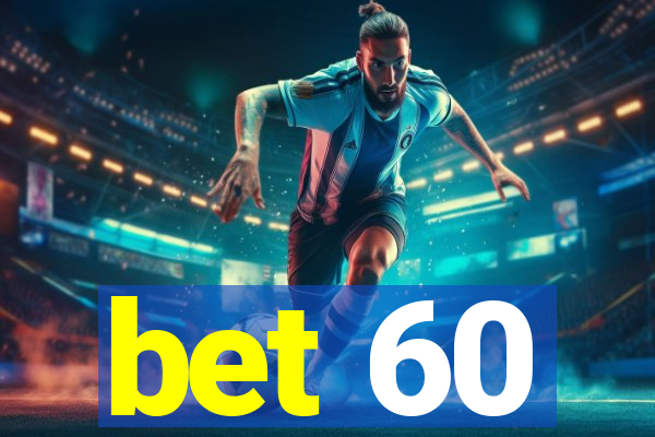 bet 60