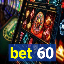 bet 60