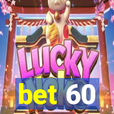 bet 60