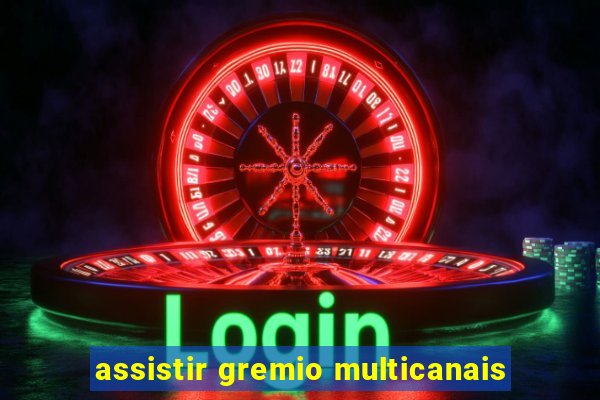 assistir gremio multicanais