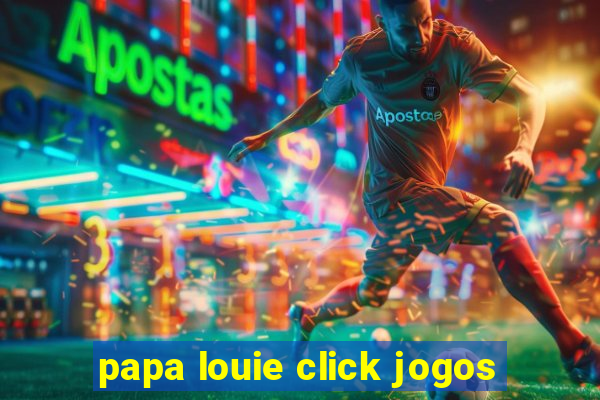 papa louie click jogos