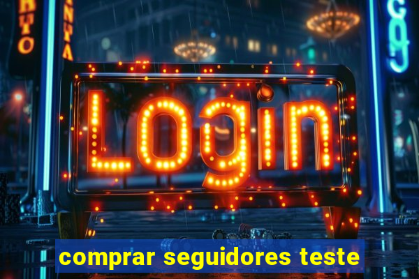 comprar seguidores teste