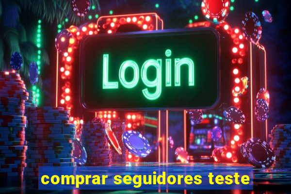 comprar seguidores teste