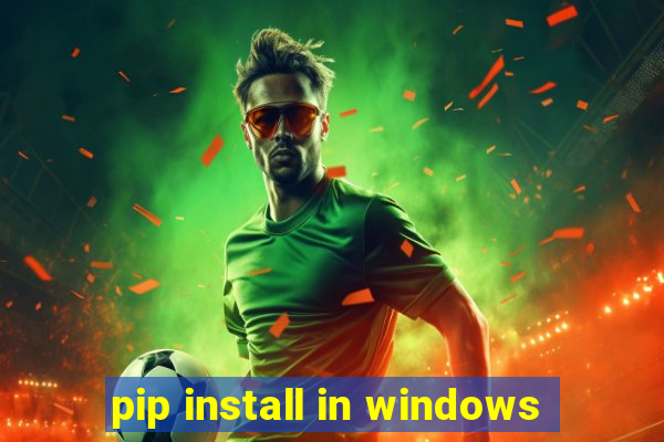 pip install in windows