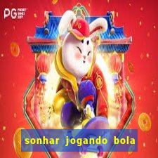 sonhar jogando bola e fazendo gol