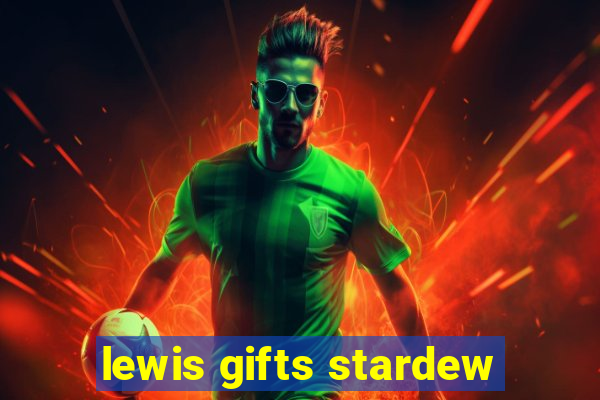 lewis gifts stardew