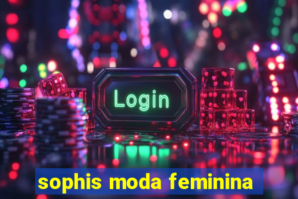 sophis moda feminina