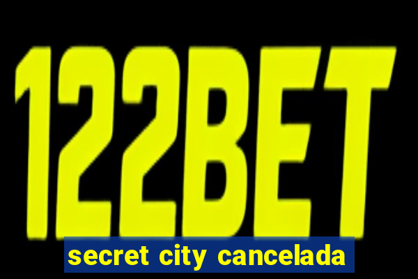 secret city cancelada