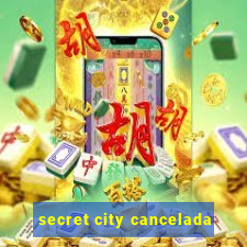 secret city cancelada