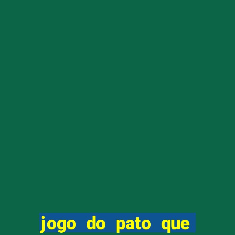 jogo do pato que ganha dinheiro