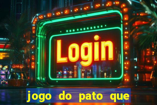 jogo do pato que ganha dinheiro