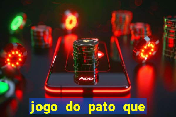 jogo do pato que ganha dinheiro