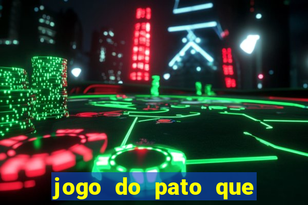 jogo do pato que ganha dinheiro