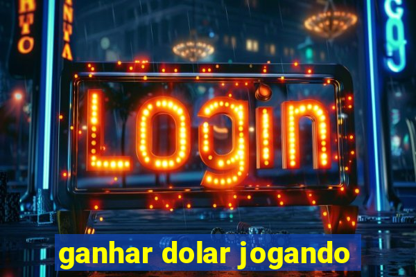 ganhar dolar jogando