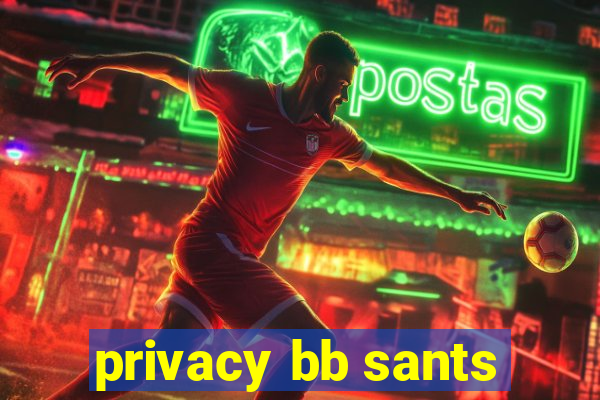 privacy bb sants