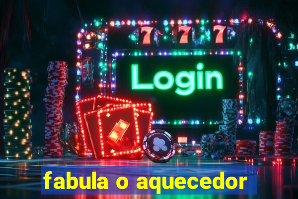 fabula o aquecedor