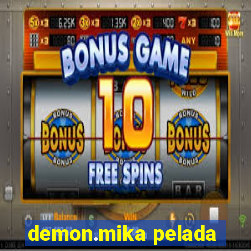 demon.mika pelada