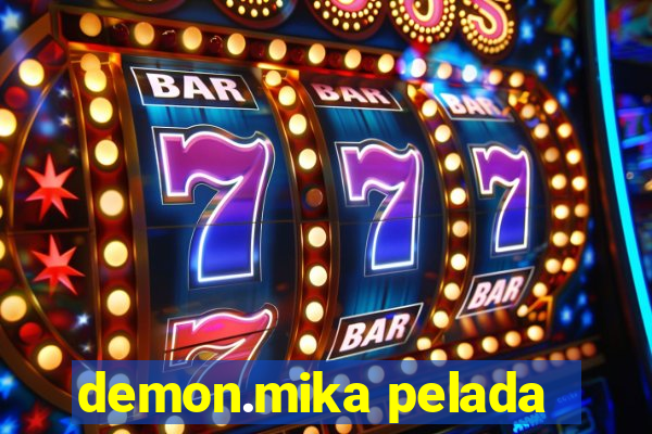 demon.mika pelada