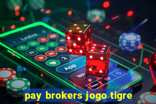 pay brokers jogo tigre