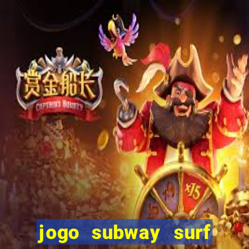 jogo subway surf ganhar dinheiro de verdade