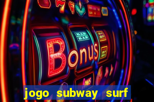 jogo subway surf ganhar dinheiro de verdade