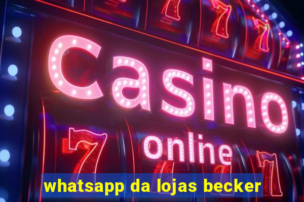 whatsapp da lojas becker