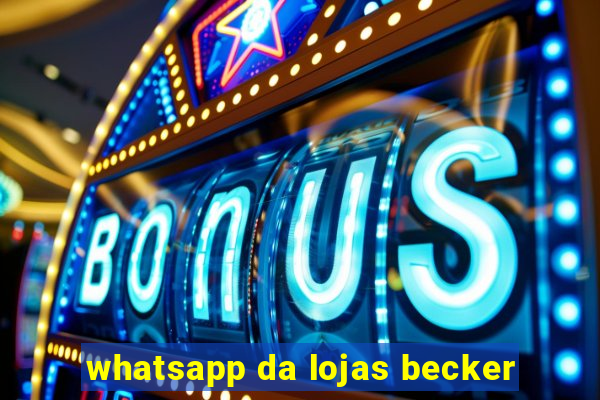 whatsapp da lojas becker