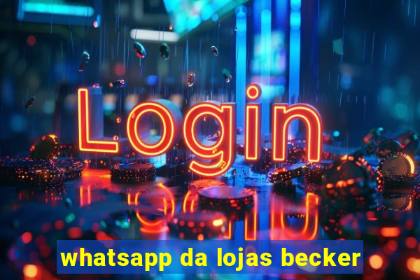 whatsapp da lojas becker