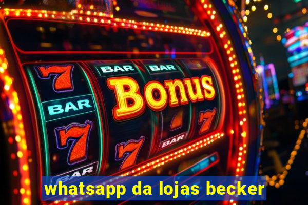 whatsapp da lojas becker