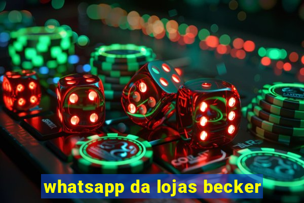 whatsapp da lojas becker